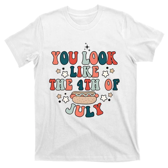 You Look Like The 4th Of July T-Shirt