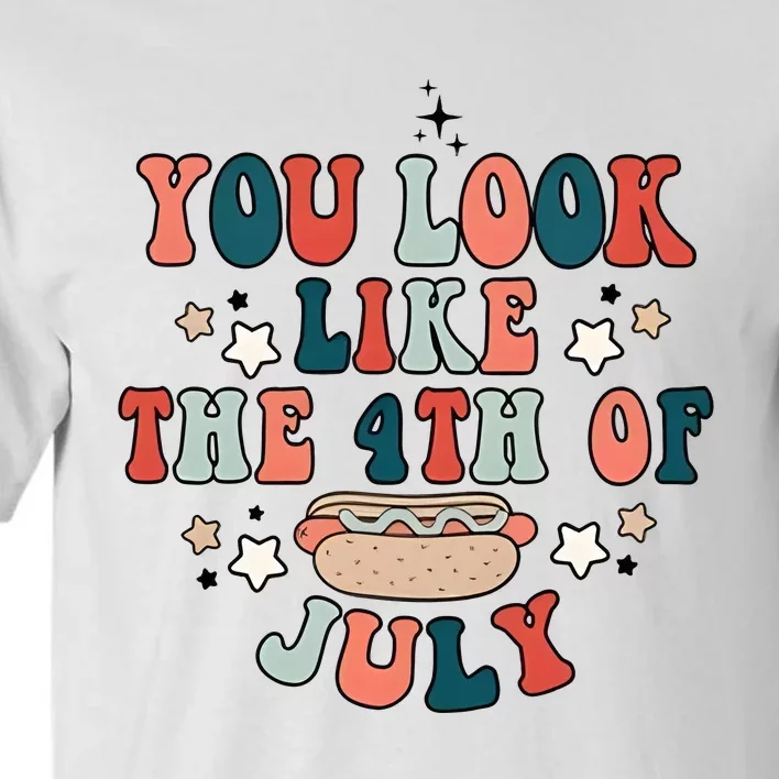 You Look Like The 4th Of July Tall T-Shirt