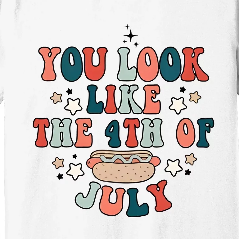 You Look Like The 4th Of July Premium T-Shirt