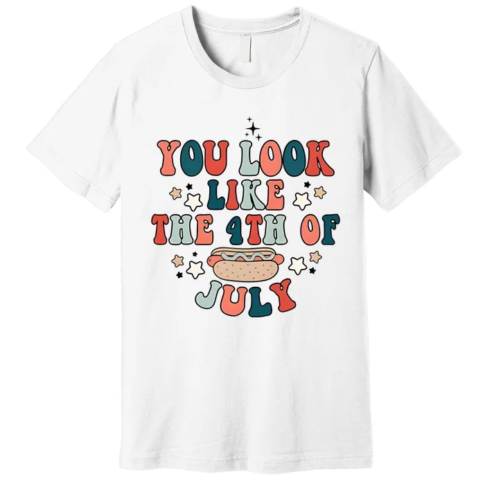 You Look Like The 4th Of July Premium T-Shirt