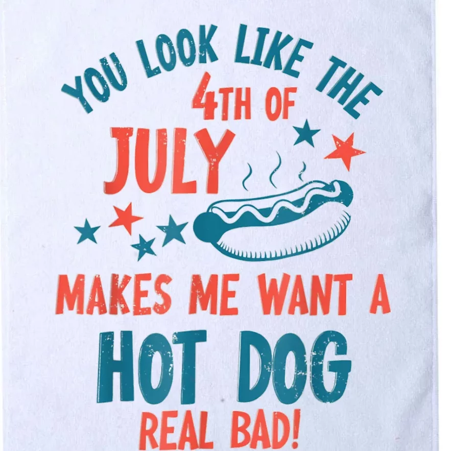 You Look Like 4th Of July Makes Me Want A Hot Dog Real Bad Platinum Collection Golf Towel