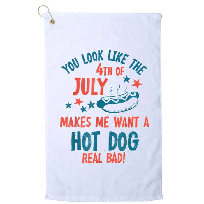 You Look Like 4th Of July Makes Me Want A Hot Dog Real Bad Platinum Collection Golf Towel