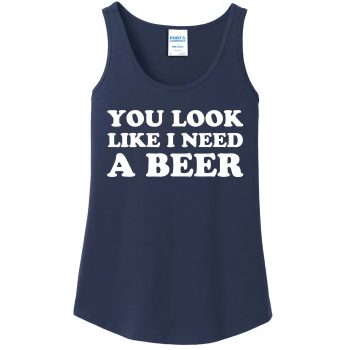 You Look Like I Need A Beer Funny Brew Alcohol Drink Ladies Essential Tank