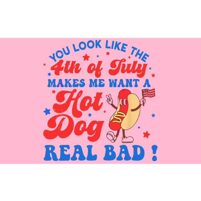 You Look Like 4th Of July Makes Me Want A Hot Dog Real Bad Bumper Sticker