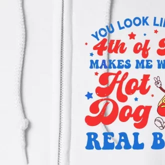 You Look Like 4th Of July Makes Me Want A Hot Dog Real Bad Full Zip Hoodie