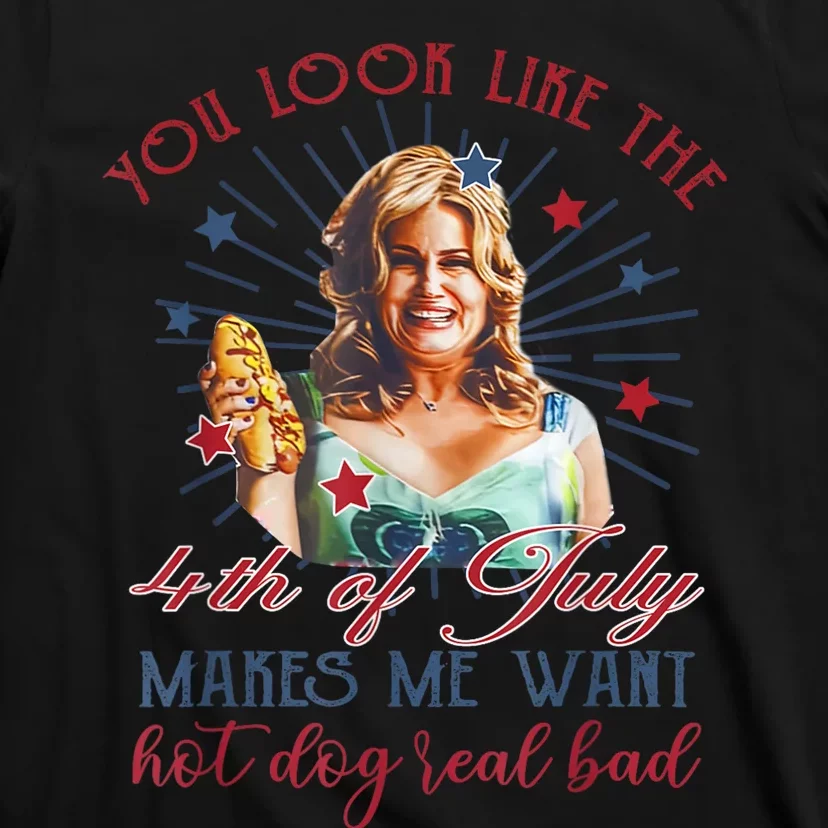 You Look Like 4th Of July Makes Me Want A Hot Dog Real Bad T-Shirt