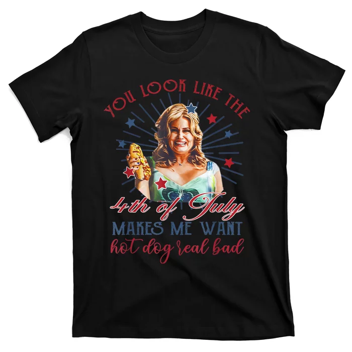 You Look Like 4th Of July Makes Me Want A Hot Dog Real Bad T-Shirt