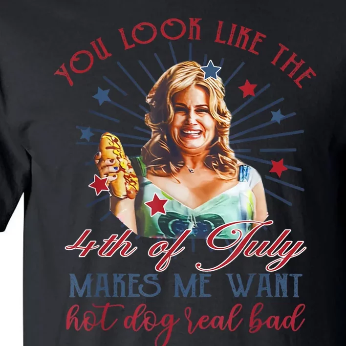 You Look Like 4th Of July Makes Me Want A Hot Dog Real Bad Tall T-Shirt