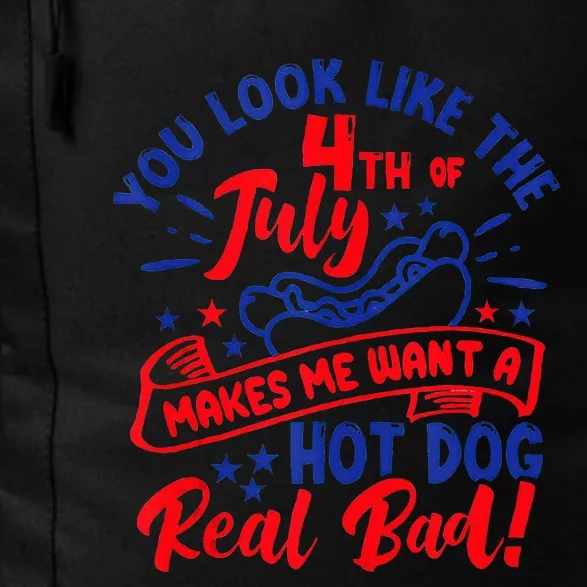 You Look Like 4th Of July Makes Me Want A Hot Dog Real Bad Daily Commute Backpack