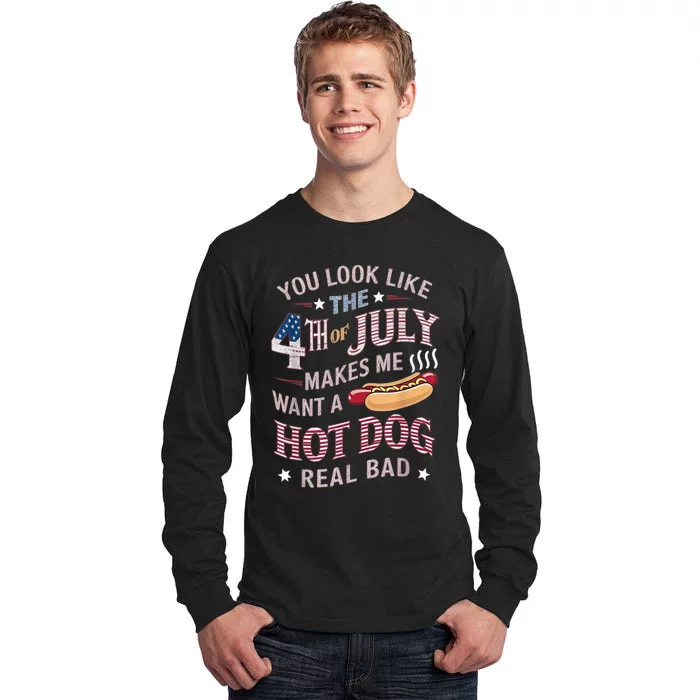 You Look Like The 4th Of July Makes Me Want Hot Dog Real Bad Tall Long Sleeve T-Shirt