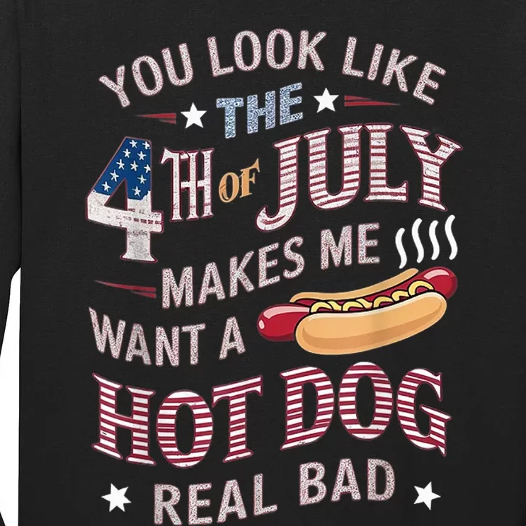 You Look Like The 4th Of July Makes Me Want Hot Dog Real Bad Tall Long Sleeve T-Shirt