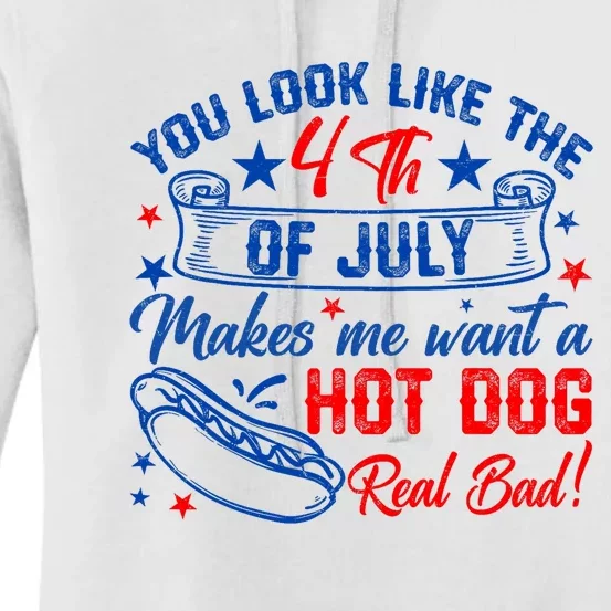 You Look Like 4th Of July Makes Me Want A Hot Dogs Real Bad Women's Pullover Hoodie