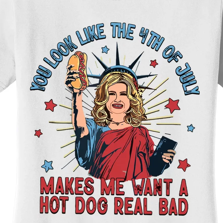 You Look Like The 4th Of July Makes Me Want Hot Dog Real Bad Women's T-Shirt