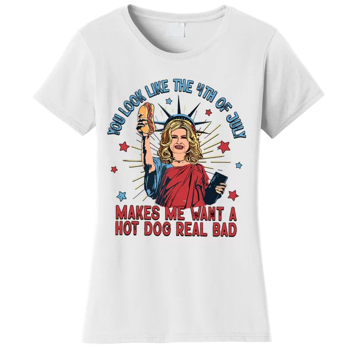 You Look Like The 4th Of July Makes Me Want Hot Dog Real Bad Women's T-Shirt