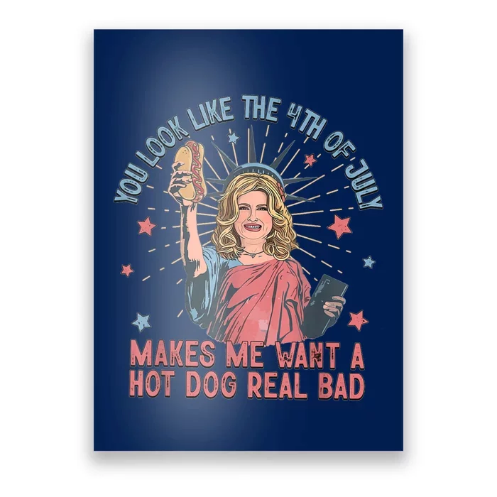 You Look Like 4th Of July Makes Me Want A Hot Dog Real Bad Poster