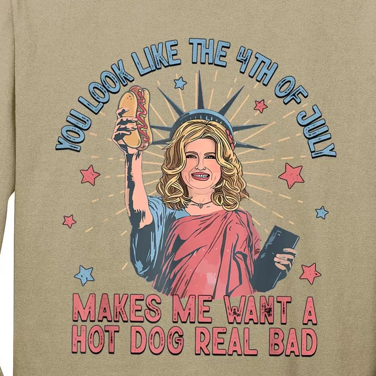 You Look Like 4th Of July Makes Me Want A Hot Dog Real Bad Tall Long Sleeve T-Shirt