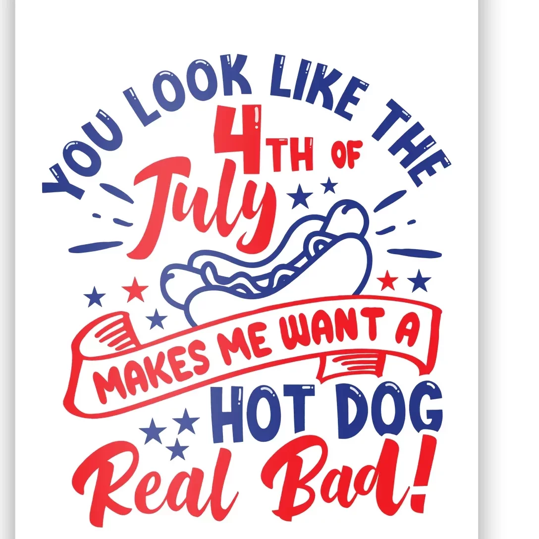 You Look Like The 4th Of July Makes Me Want A Hot Dog Real Bad Funny ...