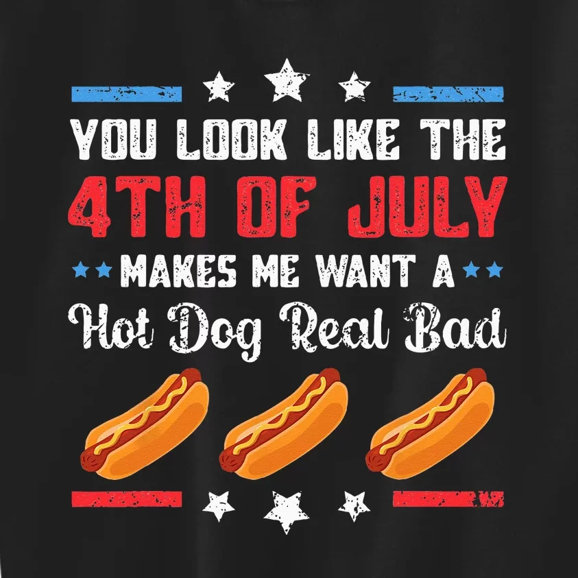 You Look Like 4th Of July Makes Me Want A Hot Dog Real Bad Kids Sweatshirt