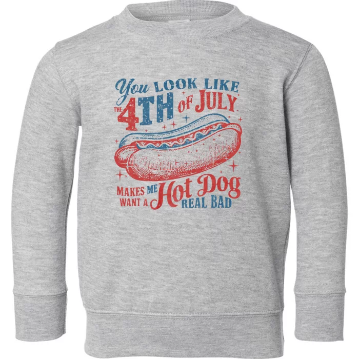 You Look Like 4th Of July Makes Me Want A Hot Dog Real Bad Toddler Sweatshirt