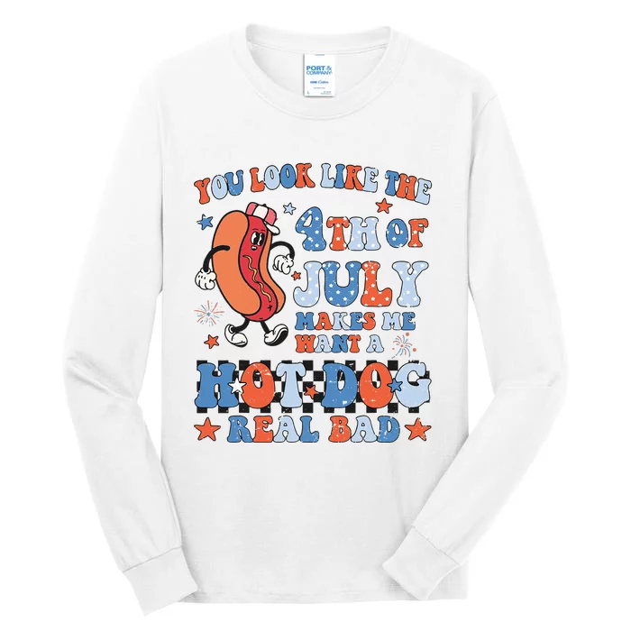 You Look Like 4th Of July Makes Me Want A Hot Dog Real Bad Tall Long Sleeve T-Shirt