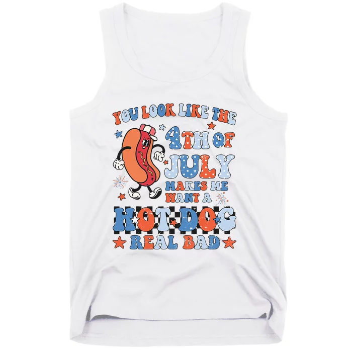 You Look Like 4th Of July Makes Me Want A Hot Dog Real Bad Tank Top