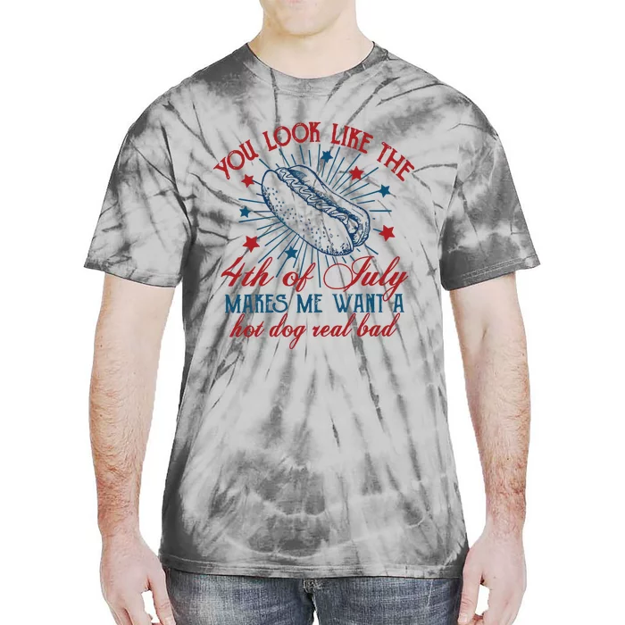 You Look Like The 4th Of July Makes Me Want A Hot Dog Real Bad Tie-Dye T-Shirt