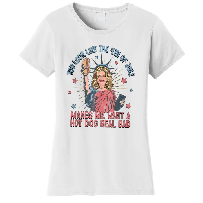 You Look Like The 4th Of July Makes Me Want Hot Dog Real Bad Gift Women's T-Shirt