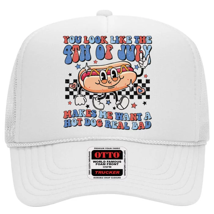 You Look Like The 4th Of July Makes Me Want A Hot Dog High Crown Mesh Trucker Hat