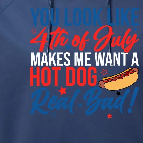 You Look Like 4th Of July Makes Me Want A Hot Dog Real Bad Performance Fleece Hoodie