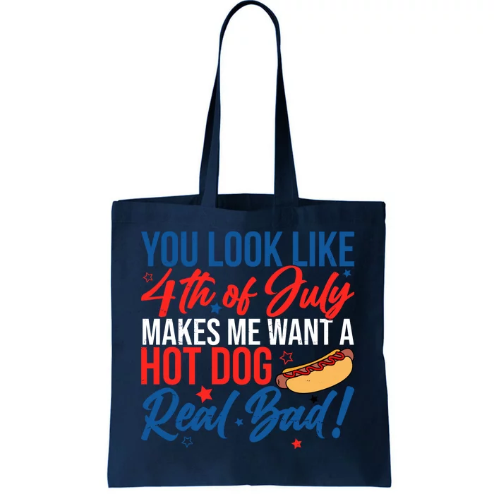 You Look Like 4th Of July Makes Me Want A Hot Dog Real Bad Tote Bag