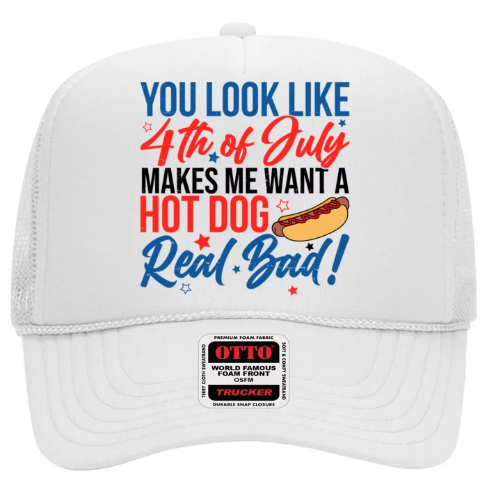 You Look Like 4th Of July Makes Me Want A Hot Dog Real Bad High Crown Mesh Trucker Hat