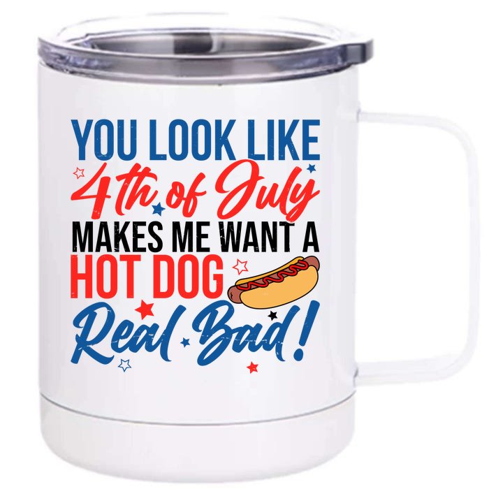 You Look Like 4th Of July Makes Me Want A Hot Dog Real Bad Front & Back 12oz Stainless Steel Tumbler Cup