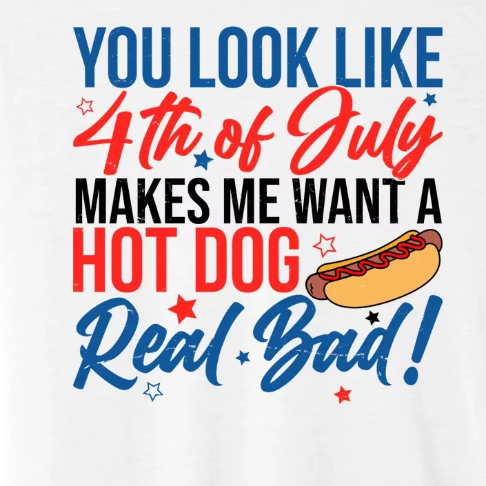 You Look Like 4th Of July Makes Me Want A Hot Dog Real Bad ChromaSoft Performance T-Shirt