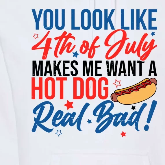 You Look Like 4th Of July Makes Me Want A Hot Dog Real Bad Premium Hoodie