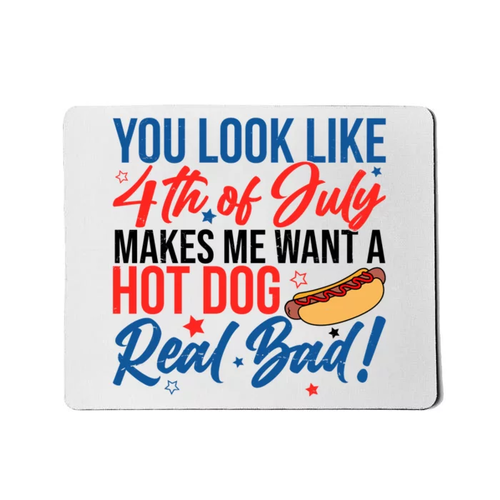 You Look Like 4th Of July Makes Me Want A Hot Dog Real Bad Mousepad