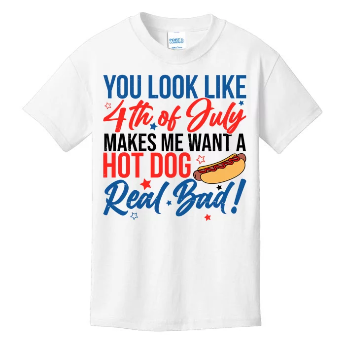 You Look Like 4th Of July Makes Me Want A Hot Dog Real Bad Kids T-Shirt