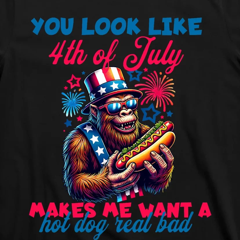 You Look Like 4th Of July Makes Me Want A Hotdog Real Bad T-Shirt