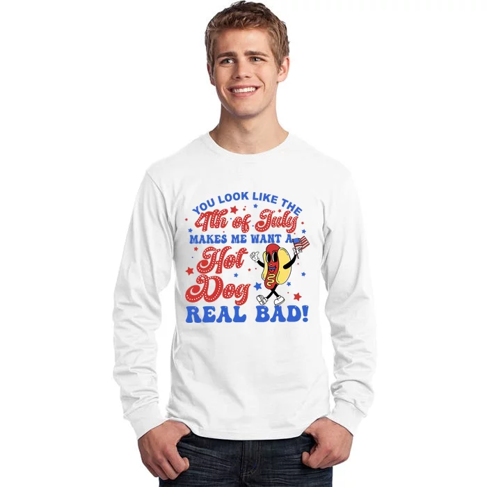 You Look Like The 4th Of July Makes Me Want Hotdog Real Bad Tall Long Sleeve T-Shirt