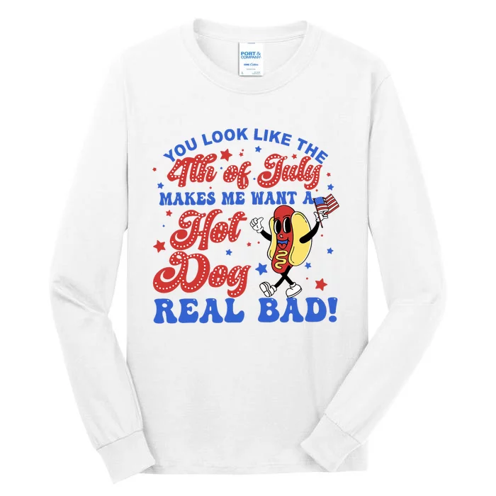 You Look Like The 4th Of July Makes Me Want Hotdog Real Bad Tall Long Sleeve T-Shirt