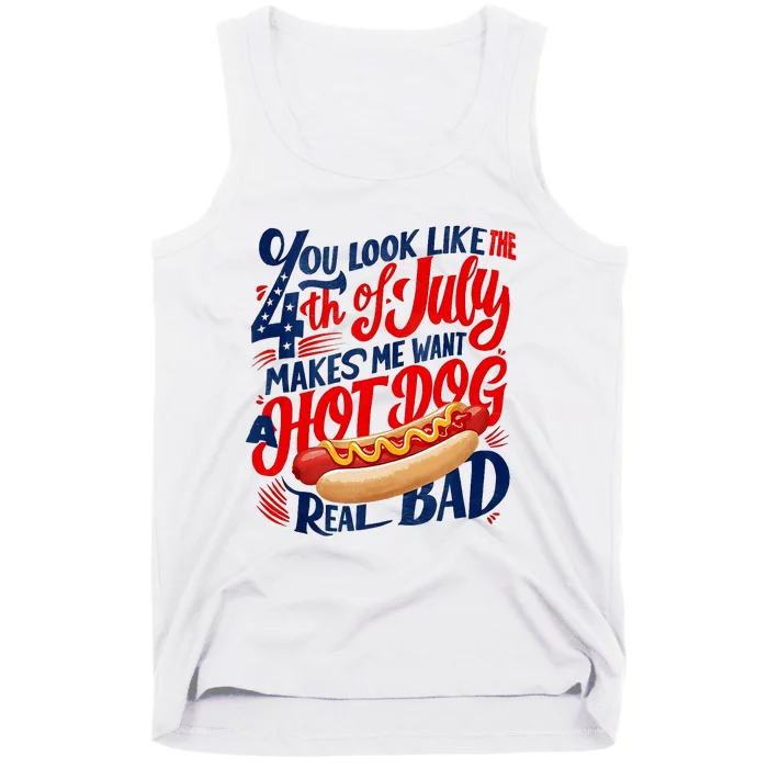 You Look Like 4th Of July Makes Me Want A Hot Dog Real Bad Tank Top