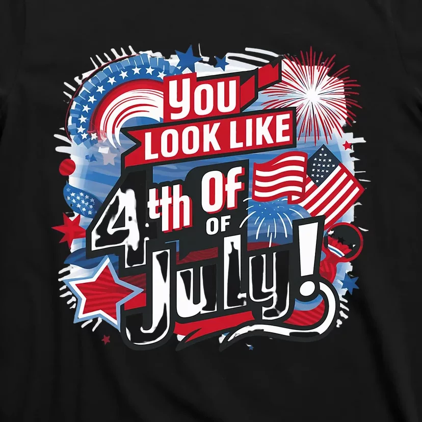 You Look Like The 4th Of July I Want A Hotdog Really Bad T-Shirt