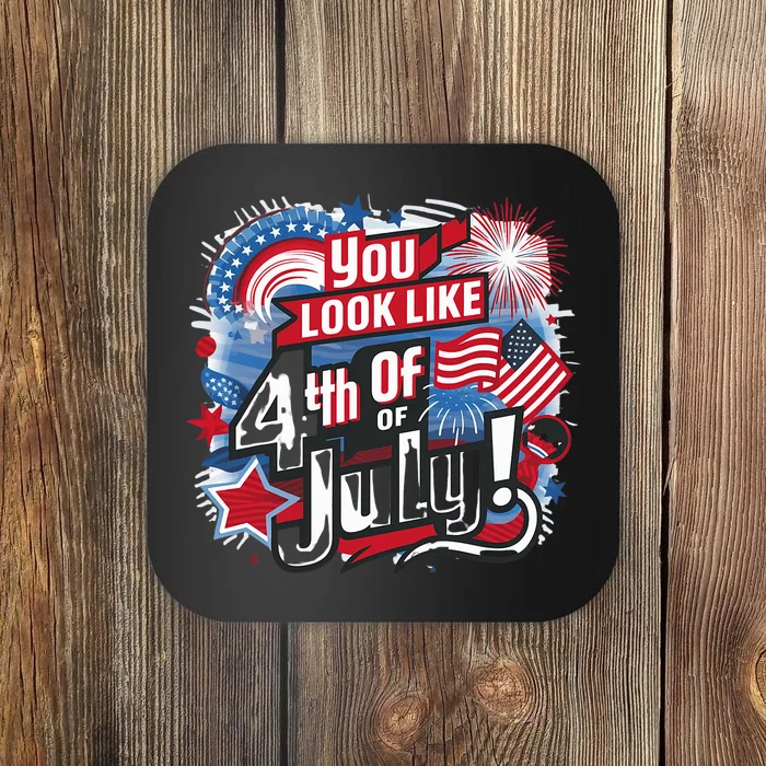 You Look Like The 4th Of July I Want A Hotdog Really Bad Coaster