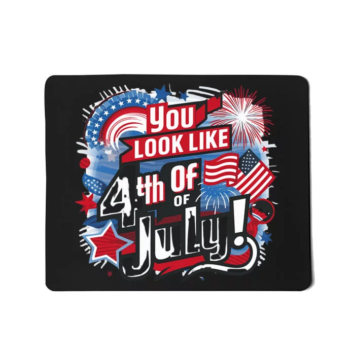 You Look Like The 4th Of July I Want A Hotdog Really Bad Mousepad