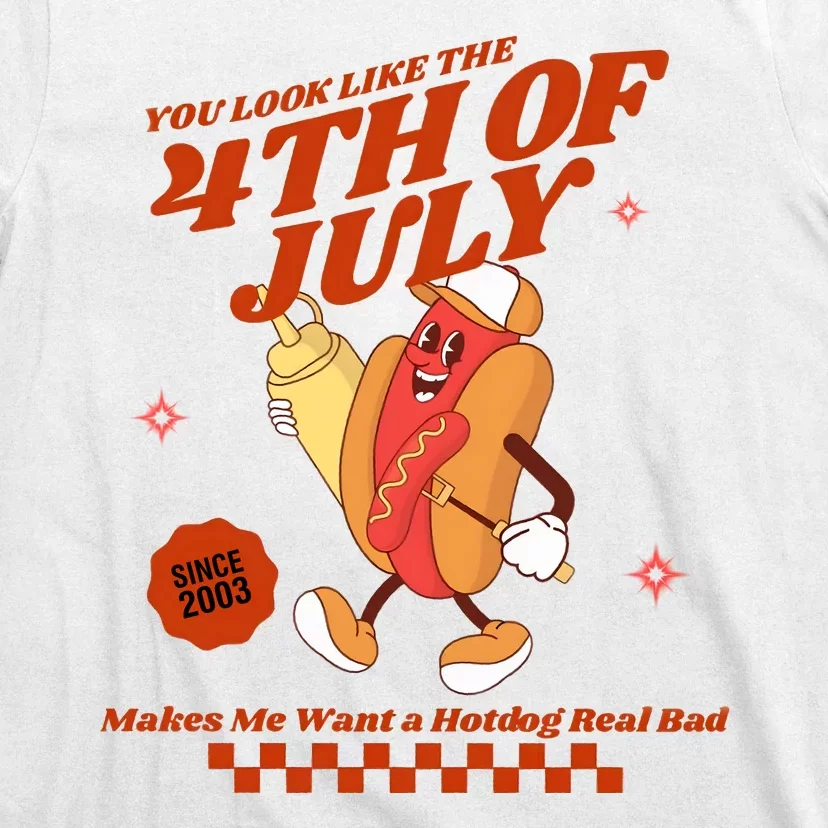 You Look Like The 4th Of July Hotdog Since 2003 T-Shirt