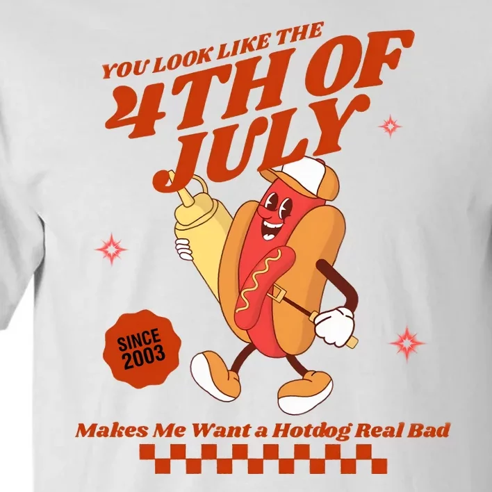 You Look Like The 4th Of July Hotdog Since 2003 Tall T-Shirt