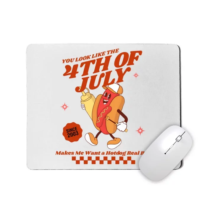 You Look Like The 4th Of July Hotdog Since 2003 Mousepad