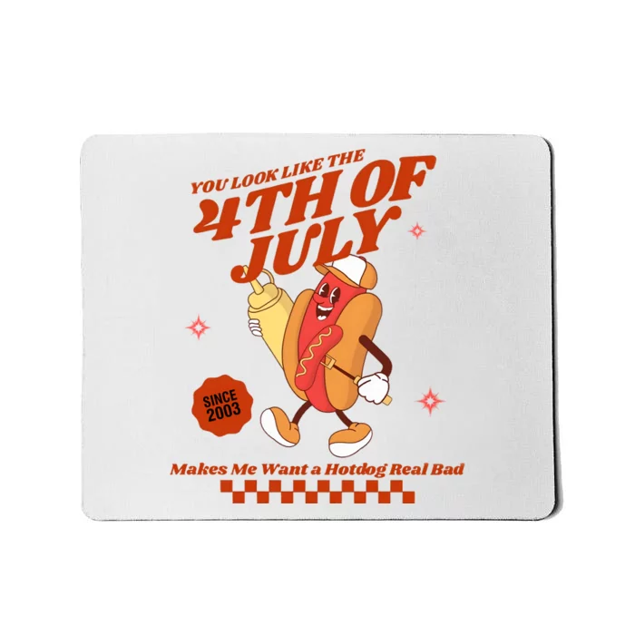 You Look Like The 4th Of July Hotdog Since 2003 Mousepad