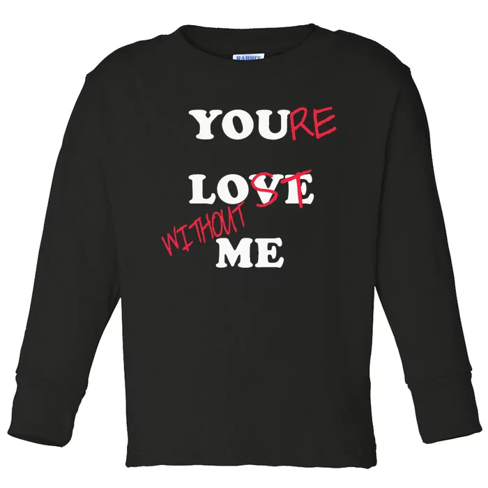 You Love Me Youre Lost Without Me Lovers Day Funny Couples Toddler Long Sleeve Shirt