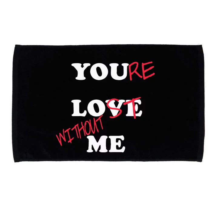 You Love Me Youre Lost Without Me Lovers Day Funny Couples Microfiber Hand Towel