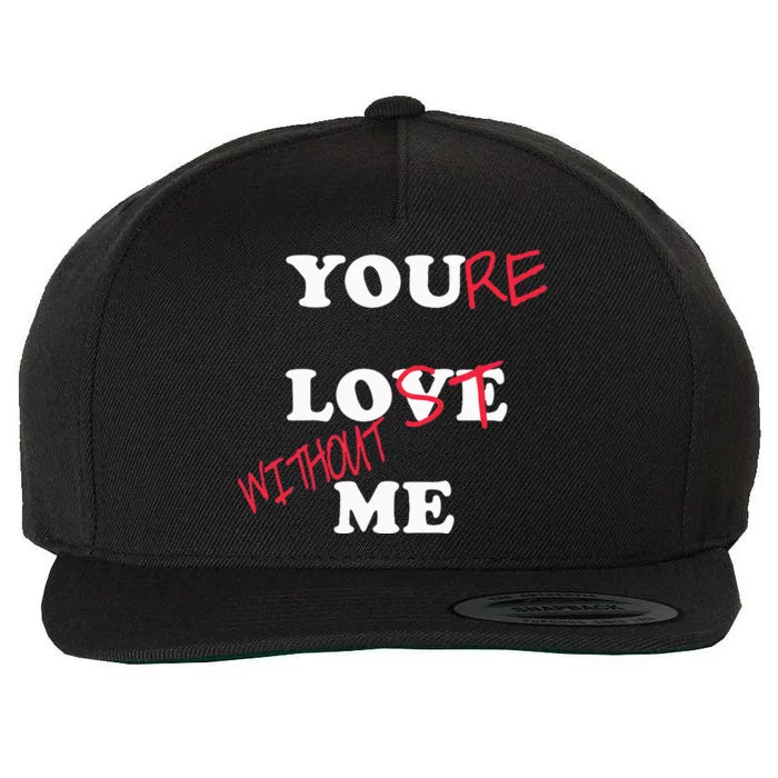 You Love Me Youre Lost Without Me Lovers Day Funny Couples Wool Snapback Cap